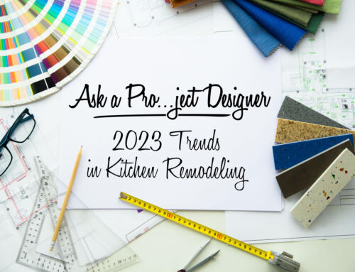 Ask a Pro…ject Designer: 2023 Trends in Kitchen Remodeling